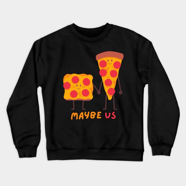 Maybe us addicted to pizza for pizza lover Crewneck Sweatshirt by TeeCharm Creations